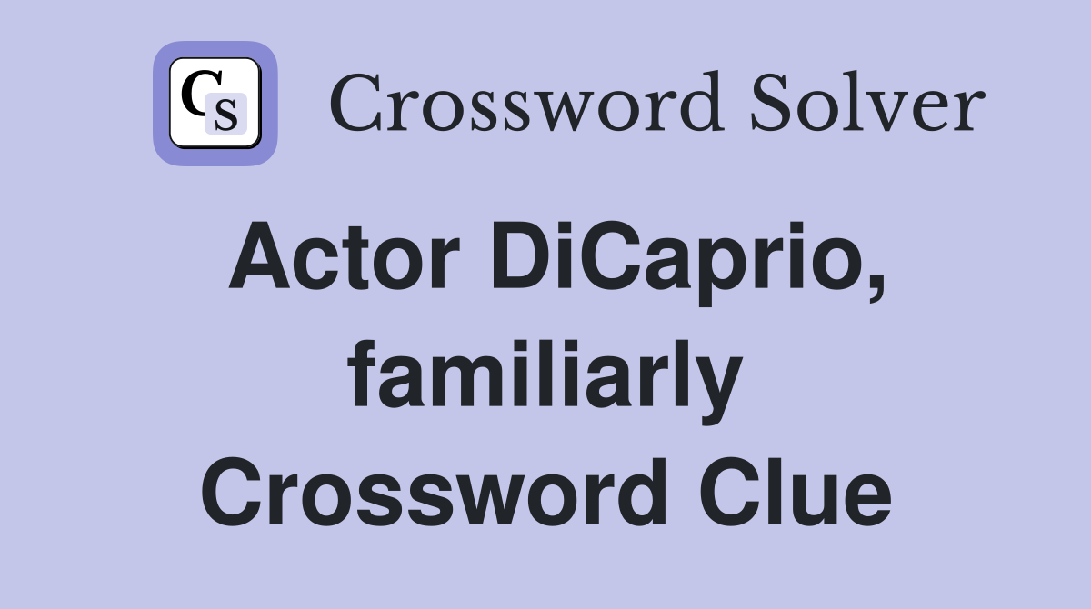 Actor DiCaprio, familiarly Crossword Clue