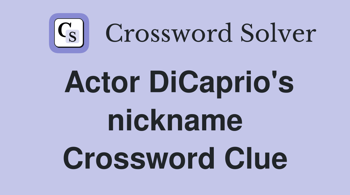 Actor DiCaprio's nickname Crossword Clue