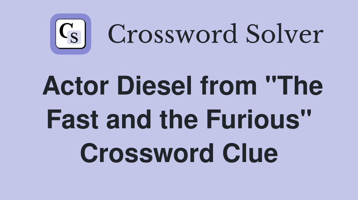 Actor Diesel from "The Fast and the Furious" Crossword Clue