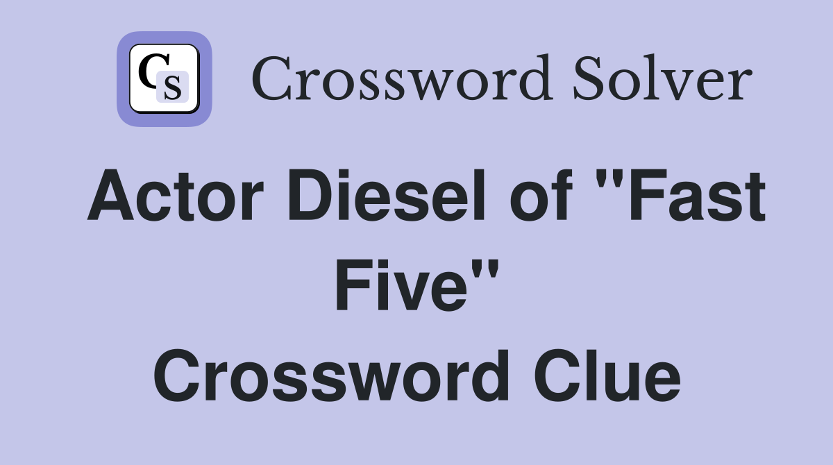 Actor Diesel of "Fast Five" Crossword Clue