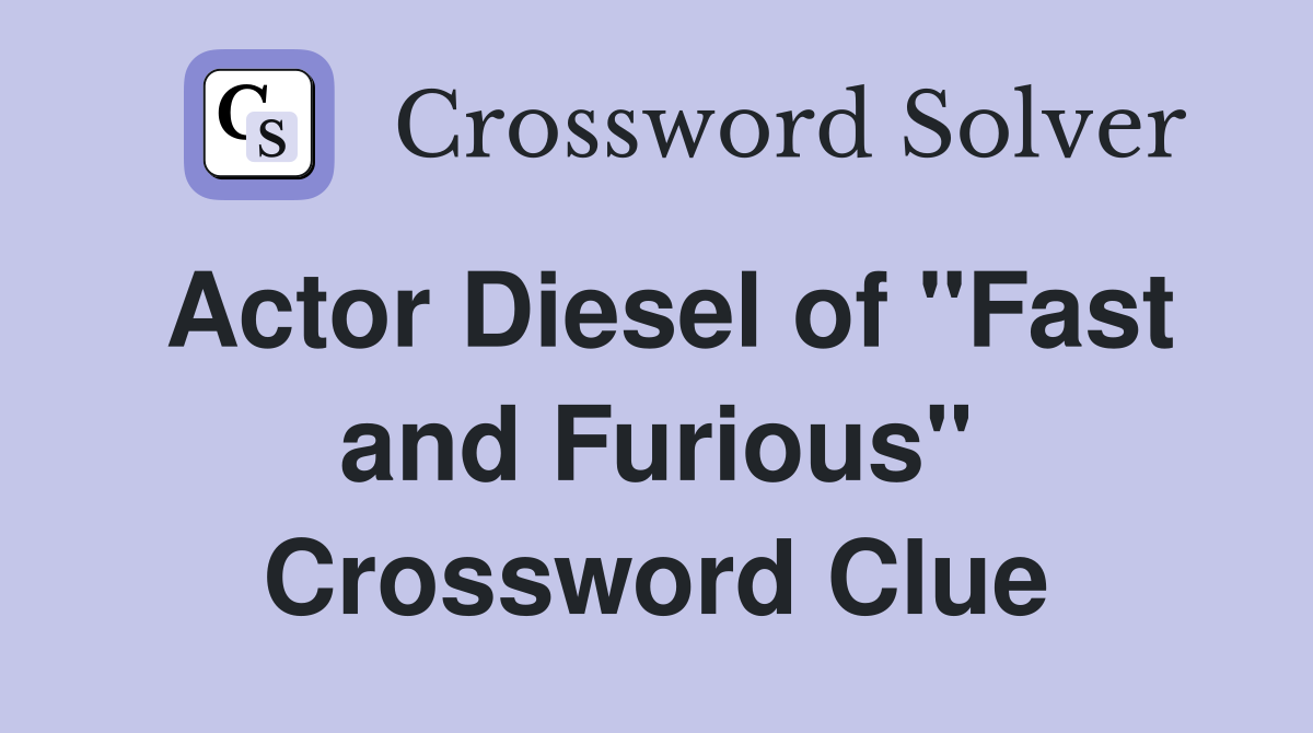 Actor Diesel of "Fast and Furious" Crossword Clue