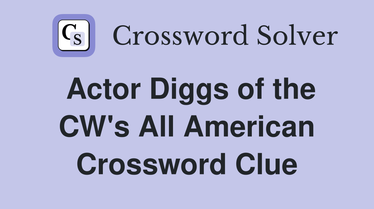 Actor Diggs of the CW's All American Crossword Clue