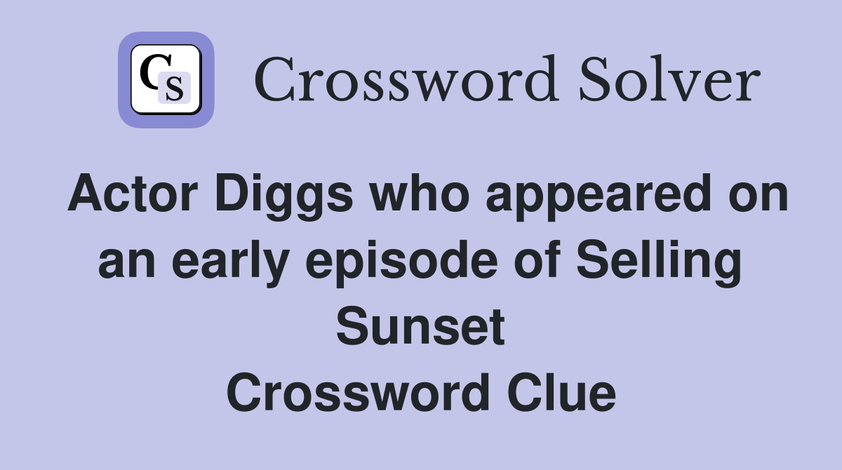 Actor Diggs who appeared on an early episode of Selling Sunset Crossword Clue