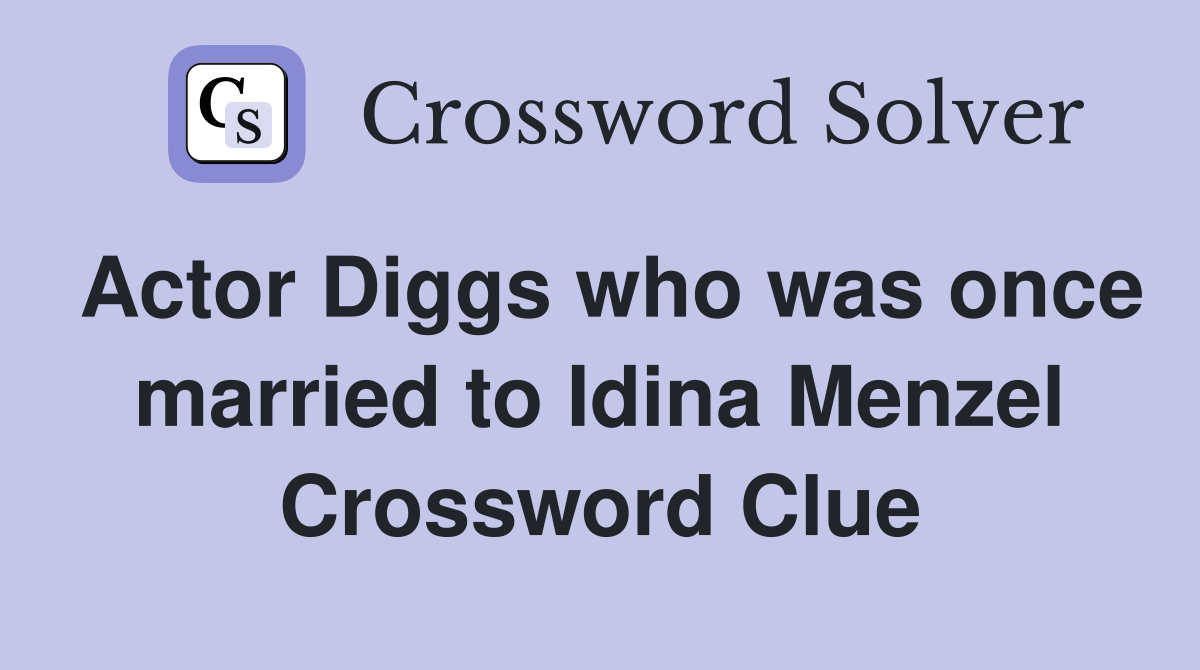 Actor Diggs who was once married to Idina Menzel Crossword Clue