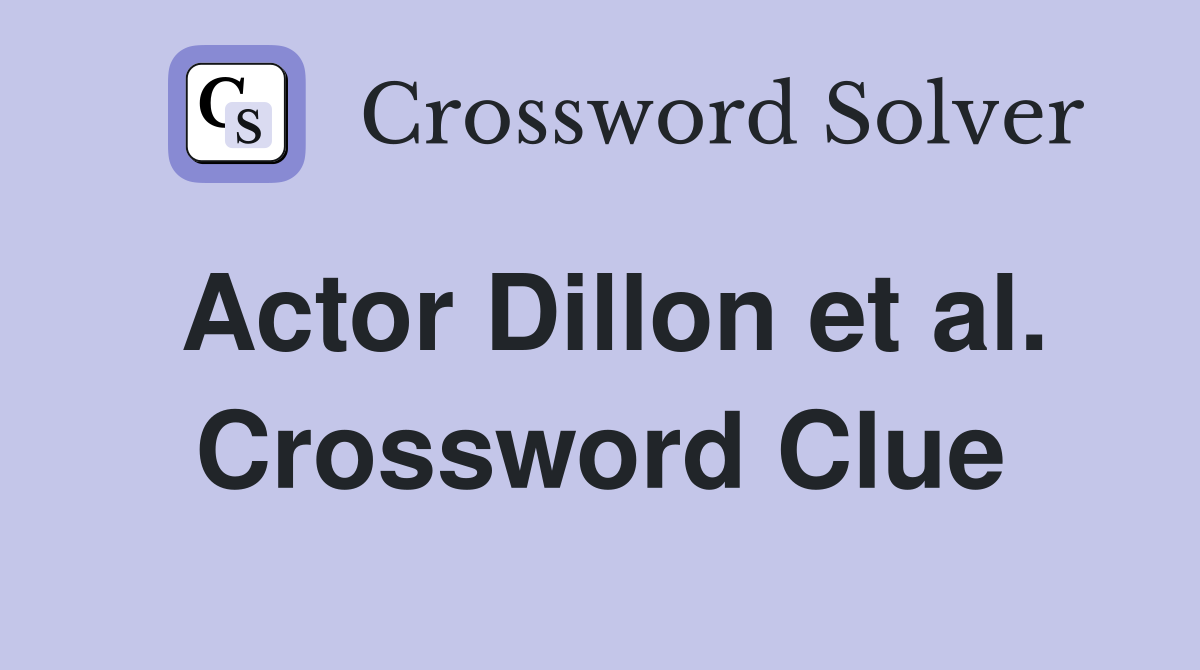 Actor Dillon et al. Crossword Clue