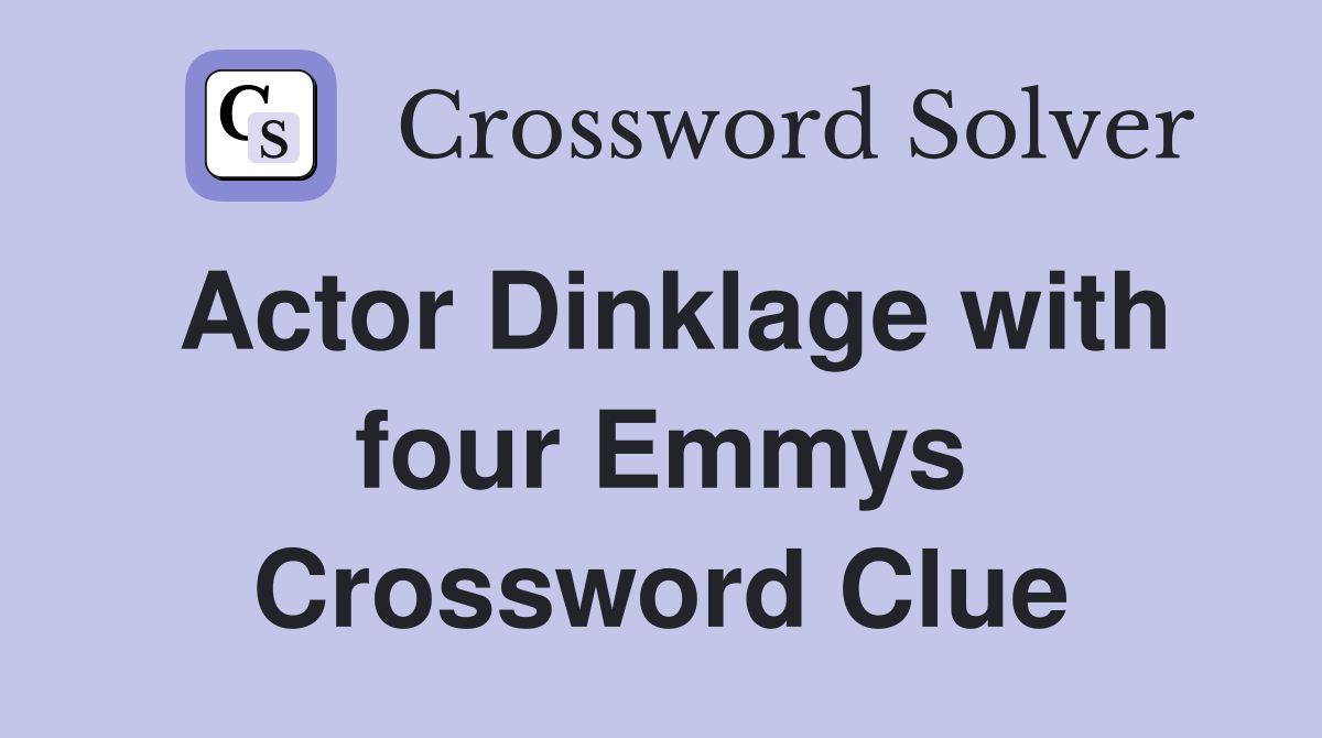 Actor Dinklage with four Emmys Crossword Clue