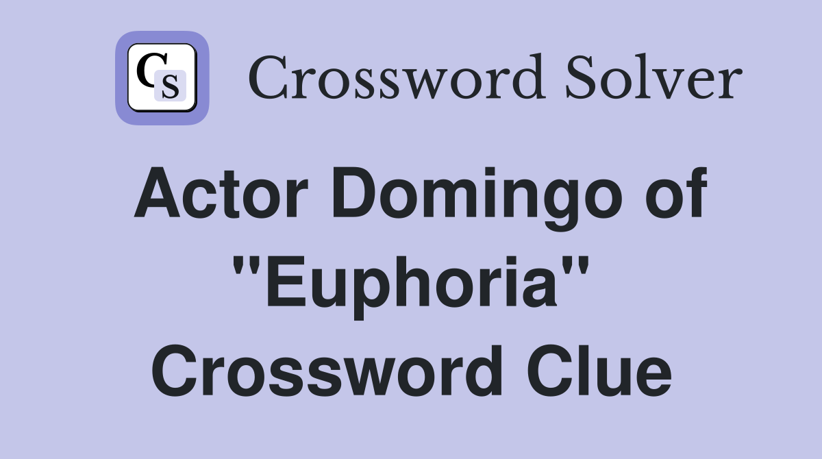 Actor Domingo of "Euphoria" Crossword Clue