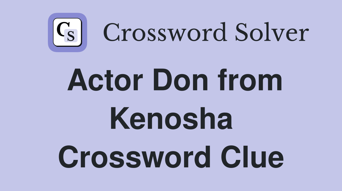 Actor Don from Kenosha Crossword Clue