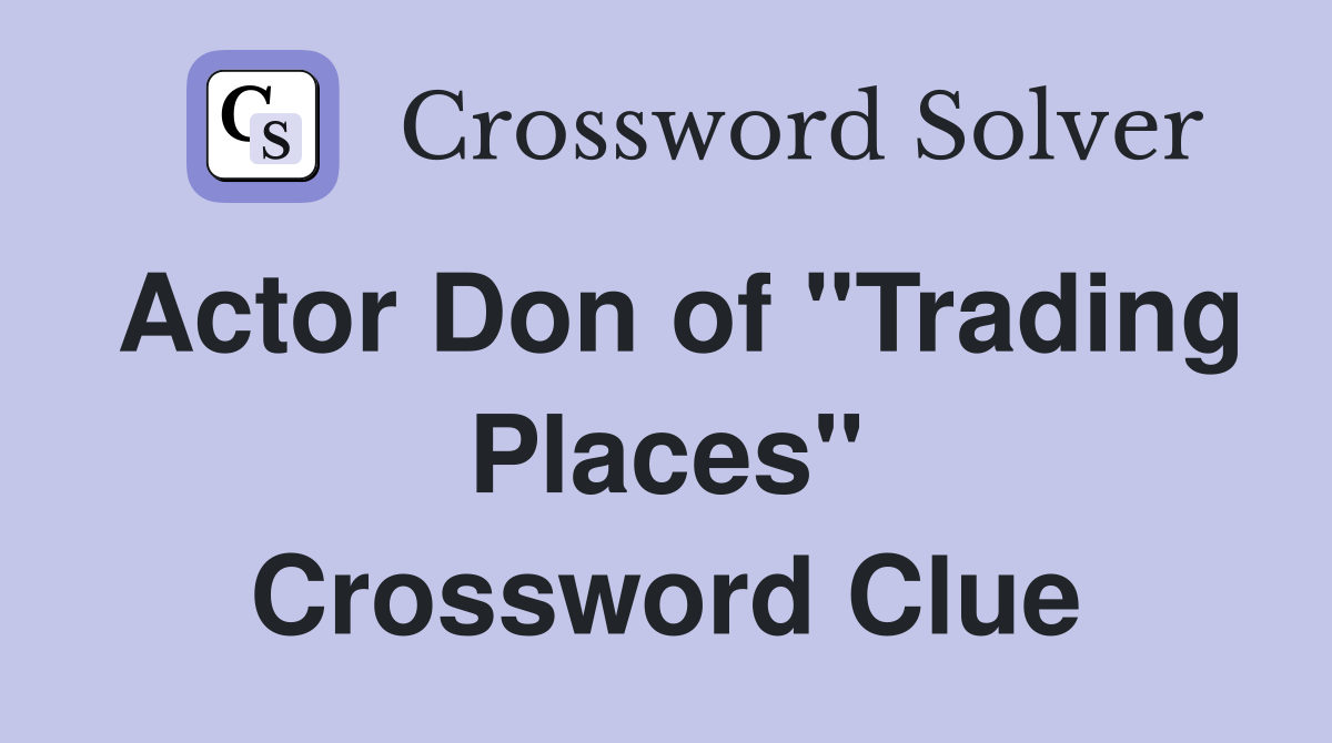 Actor Don of "Trading Places" Crossword Clue