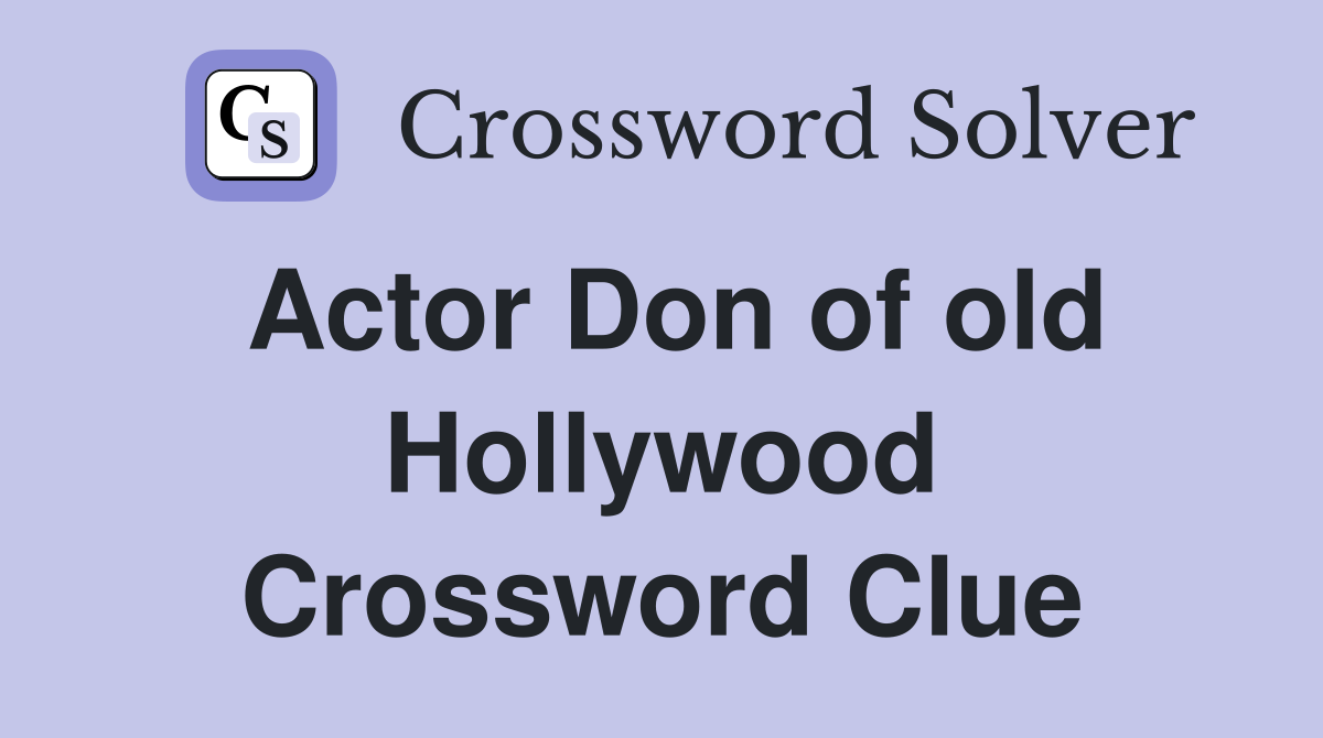 Actor Don of old Hollywood Crossword Clue