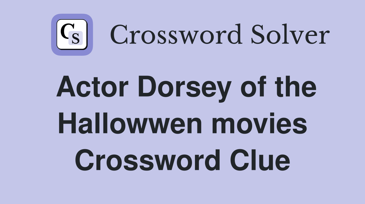 Actor Dorsey of the Hallowwen movies Crossword Clue