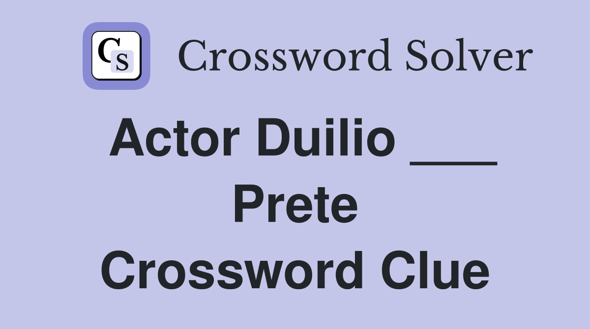 Actor Duilio ___ Prete Crossword Clue