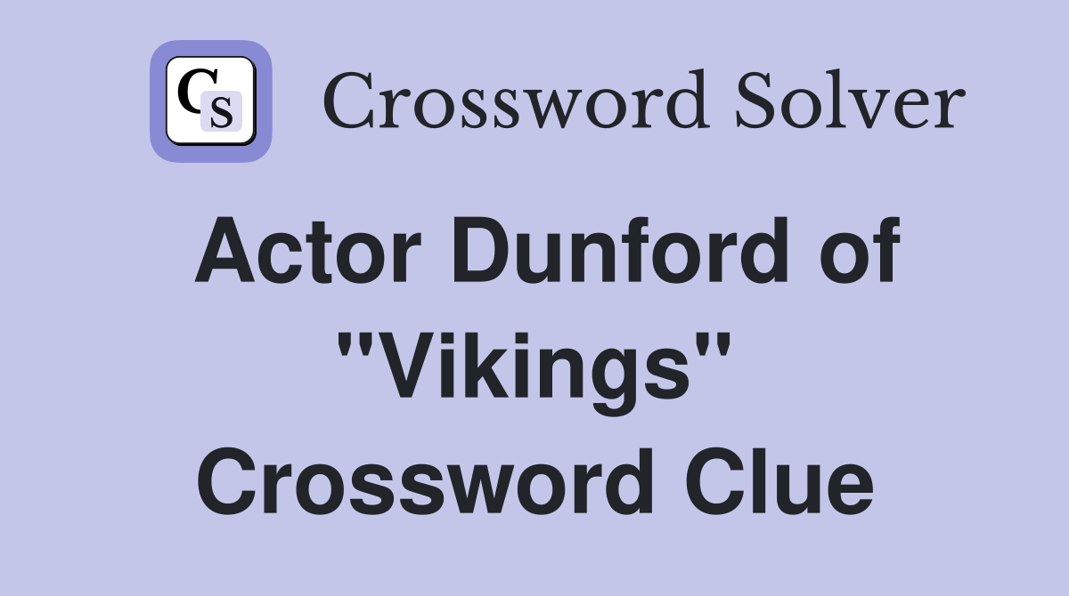 Actor Dunford of "Vikings" Crossword Clue