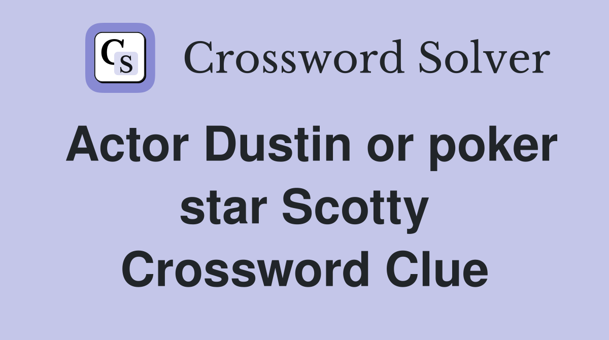 Actor Dustin or poker star Scotty Crossword Clue
