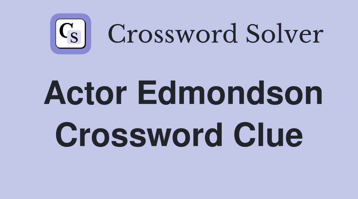 Actor Edmondson Crossword Clue