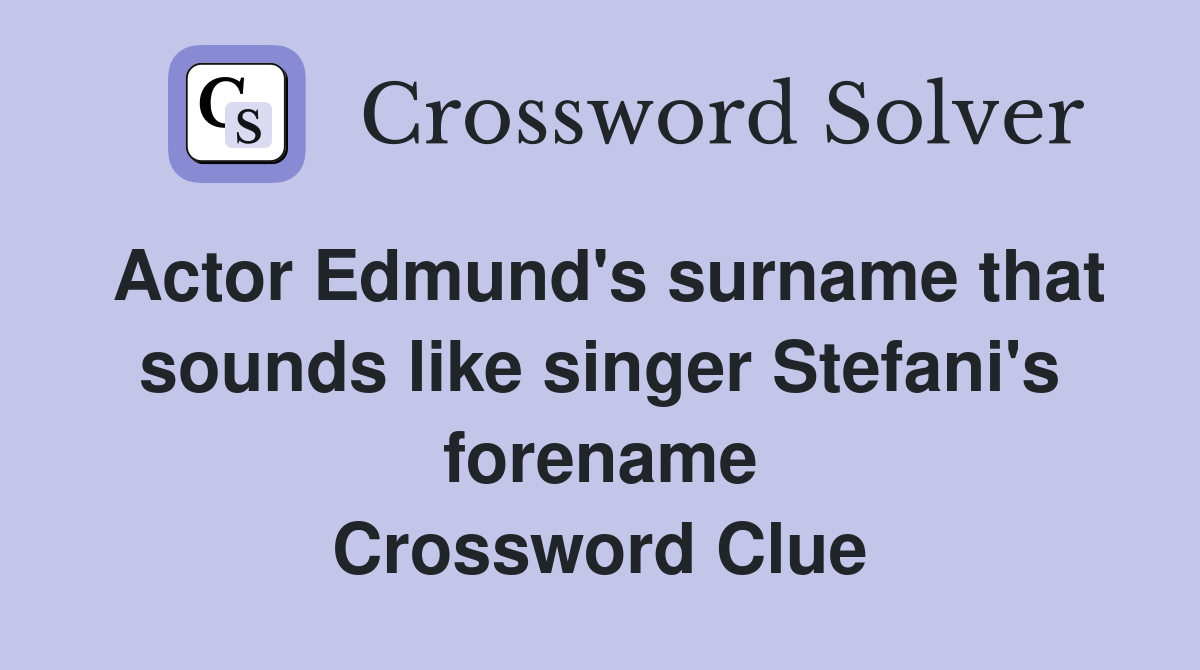 Actor Edmund #39 s surname that sounds like singer Stefani #39 s forename