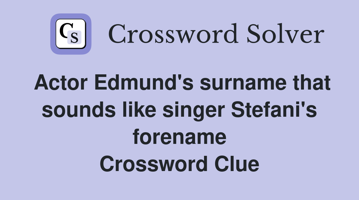 Actor Edmund's surname that sounds like singer Stefani's forename Crossword Clue