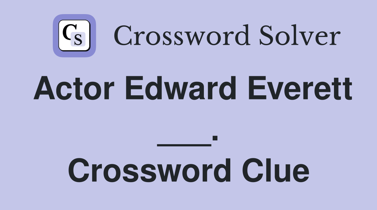 Actor Edward Everett ___. Crossword Clue