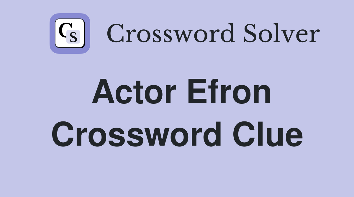 Actor Efron Crossword Clue Answers Crossword Solver