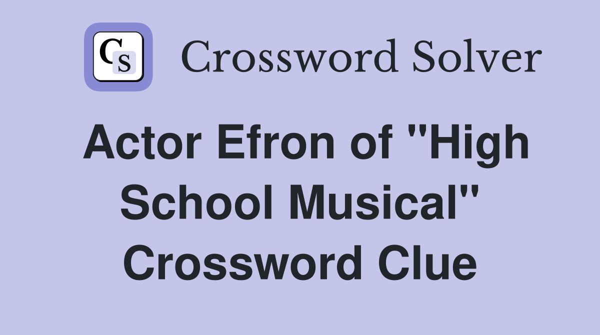 Actor Efron of "High School Musical" Crossword Clue