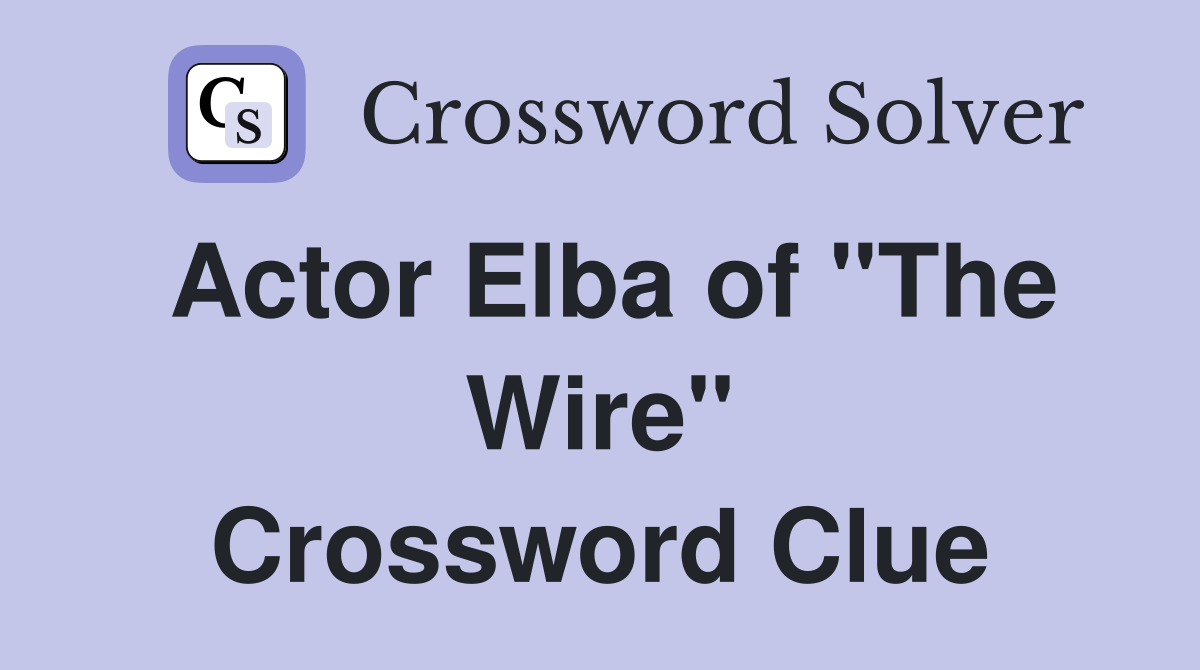 Actor Elba of "The Wire" Crossword Clue