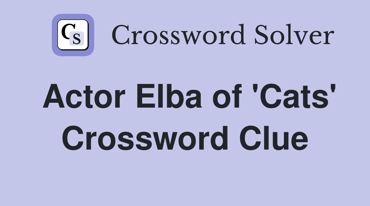 Actor Elba of 'Cats' Crossword Clue