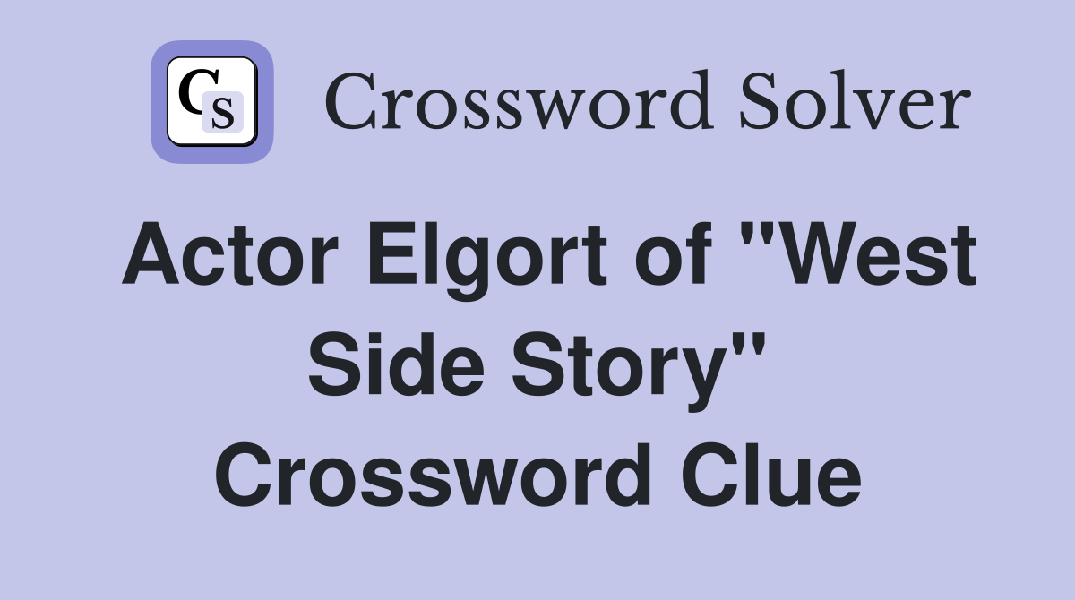 Actor Elgort of "West Side Story" Crossword Clue