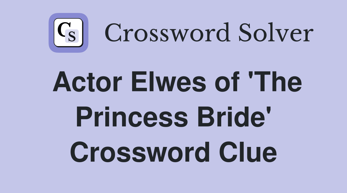 Actor Elwes of 'The Princess Bride' Crossword Clue