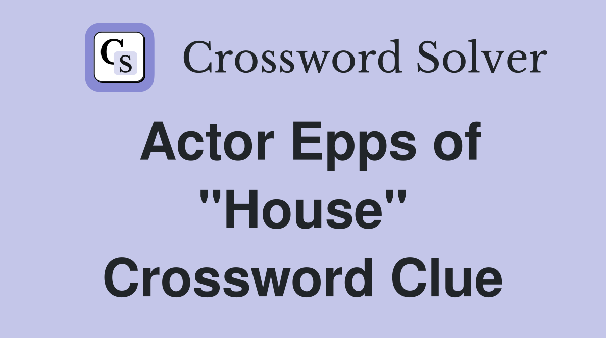 Actor Epps of "House" Crossword Clue