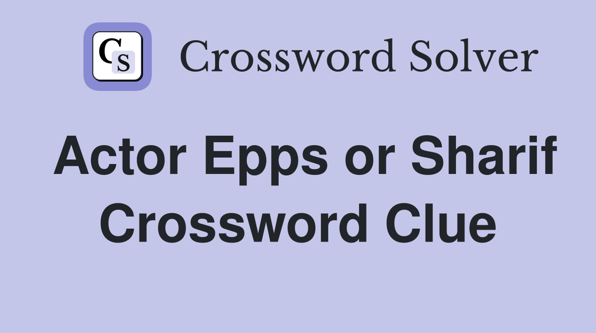 Actor Epps or Sharif Crossword Clue