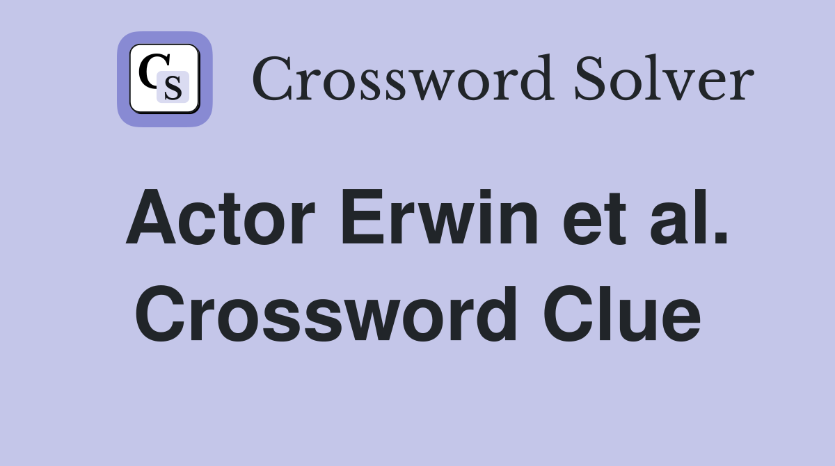 Actor Erwin et al. Crossword Clue