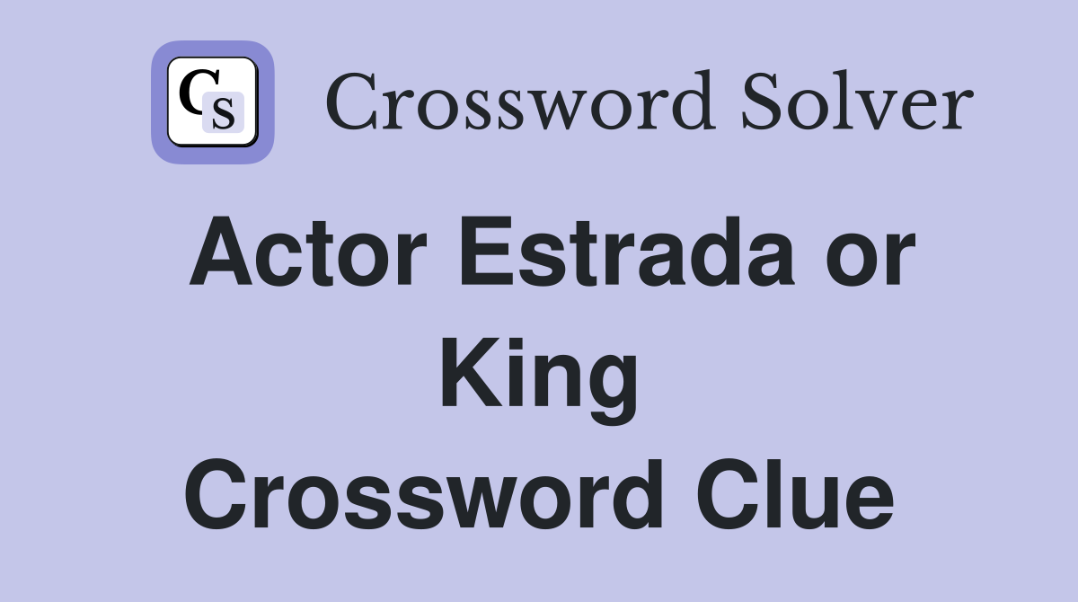 Actor Estrada or King Crossword Clue