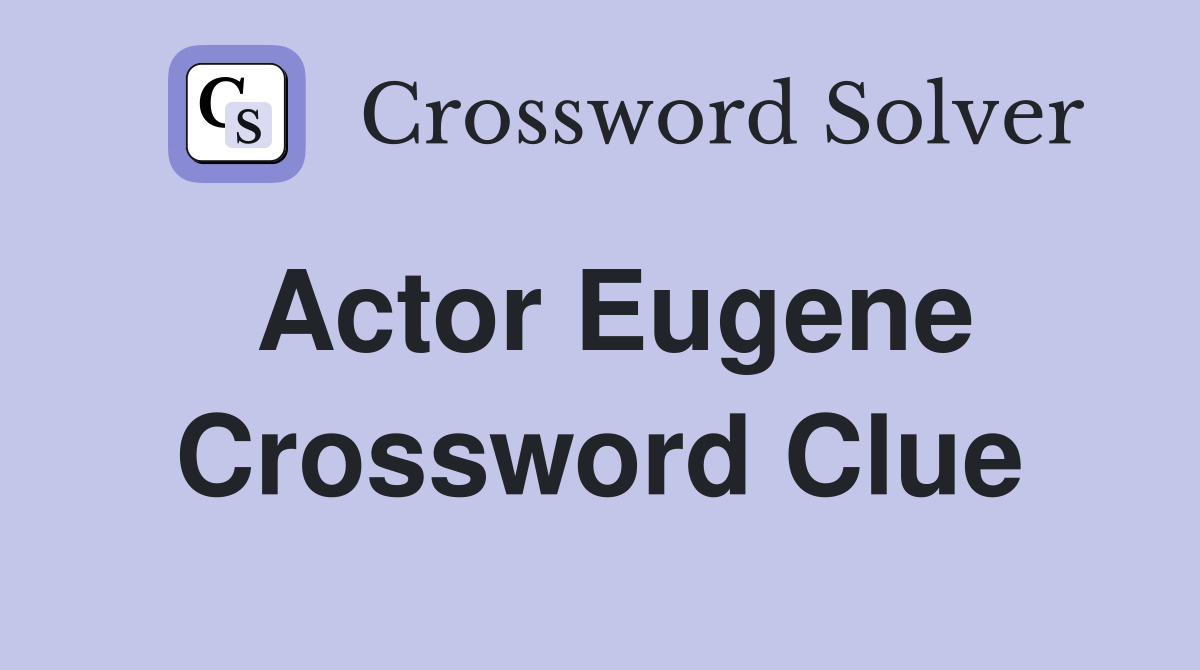 Actor Eugene Crossword Clue