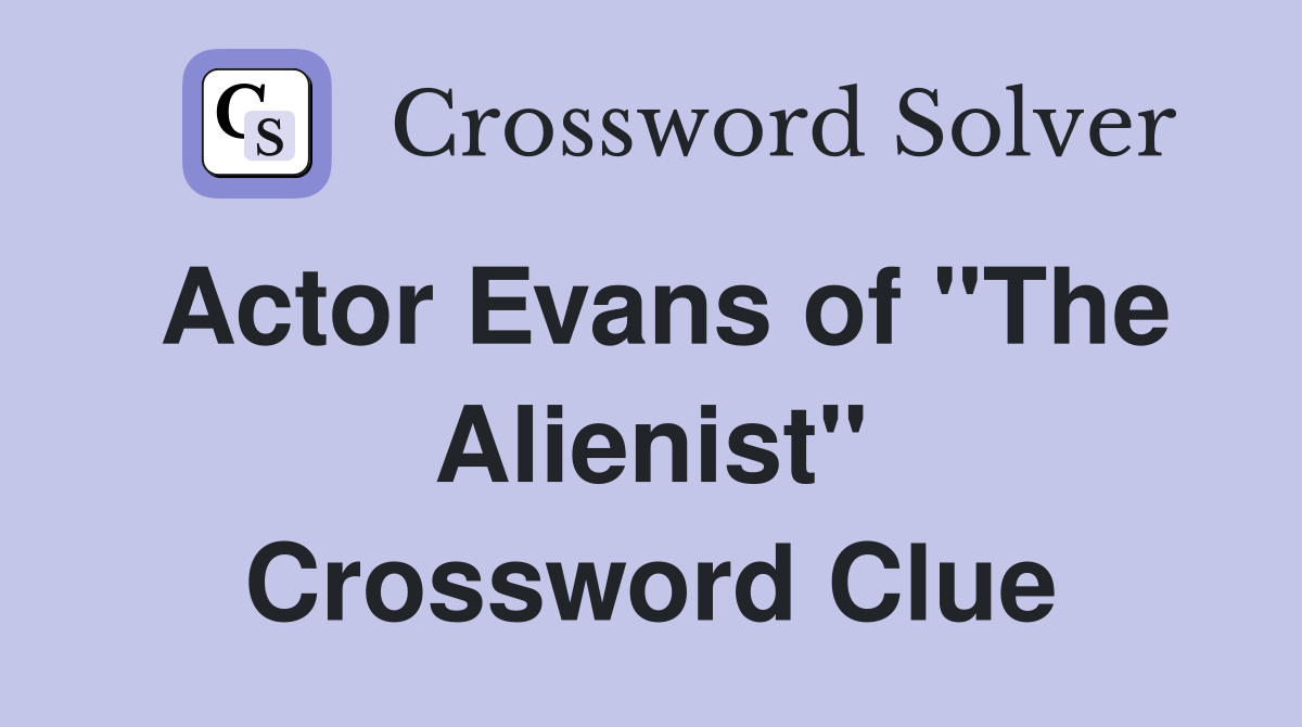 Actor Evans of "The Alienist" Crossword Clue