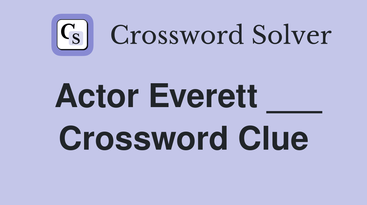 Actor Everett ___ Crossword Clue
