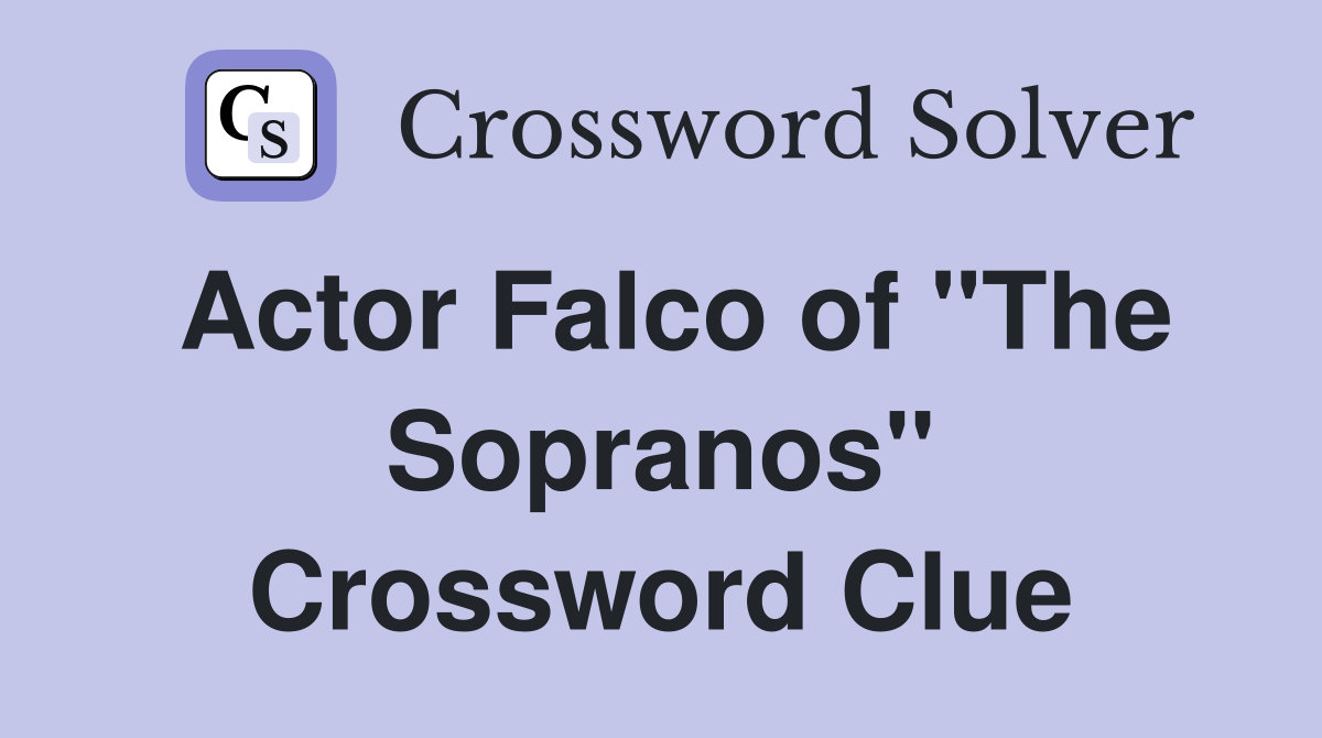 Actor Falco of "The Sopranos" Crossword Clue