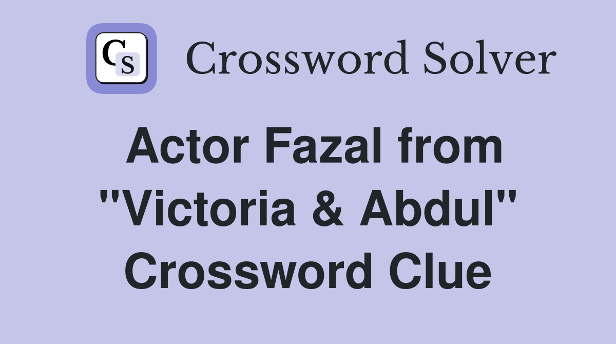 Actor Fazal from "Victoria & Abdul" Crossword Clue