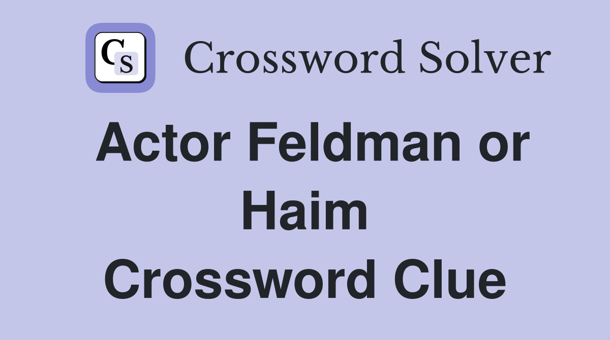 Actor Feldman or Haim Crossword Clue