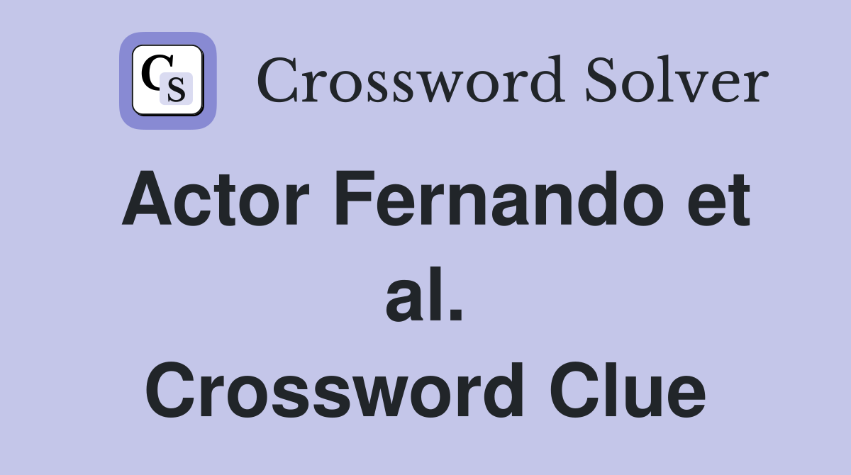 Actor Fernando et al. Crossword Clue