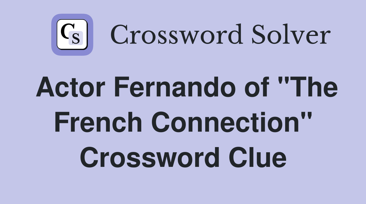 Actor Fernando of "The French Connection" Crossword Clue