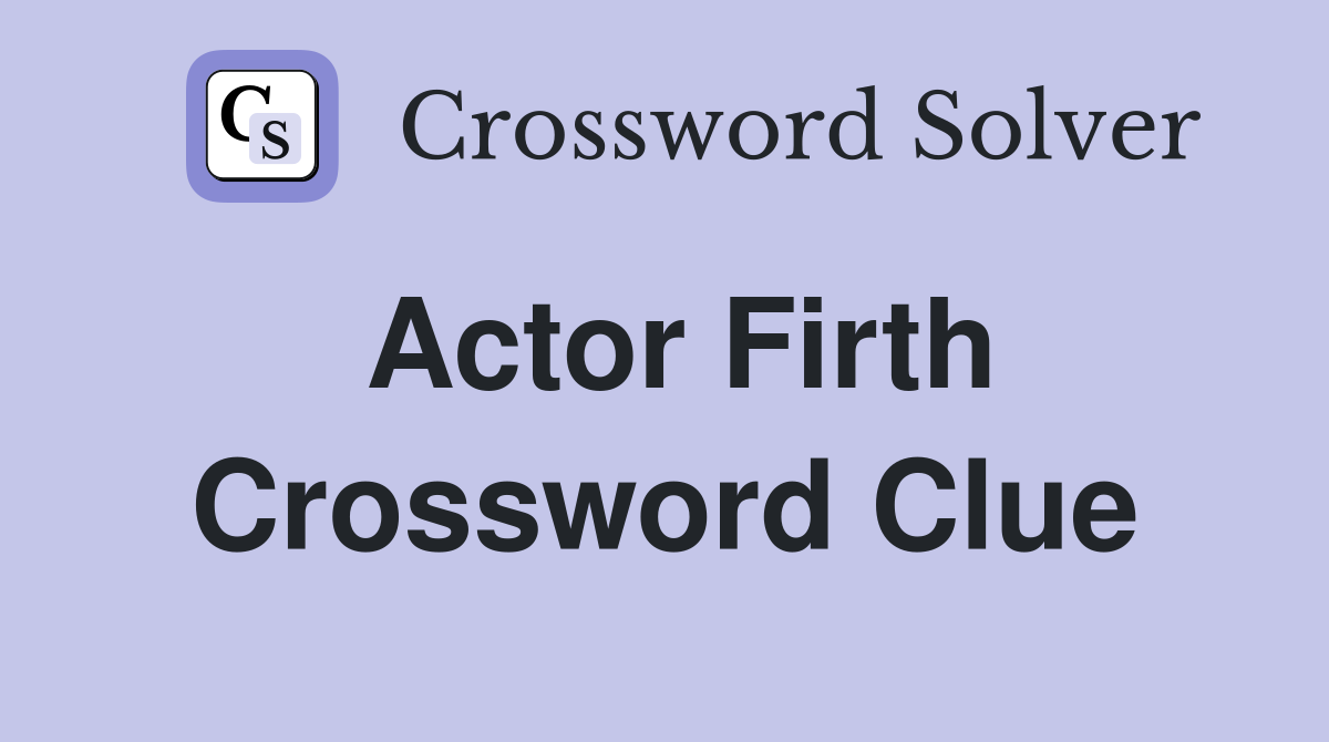 Actor Firth Crossword Clue