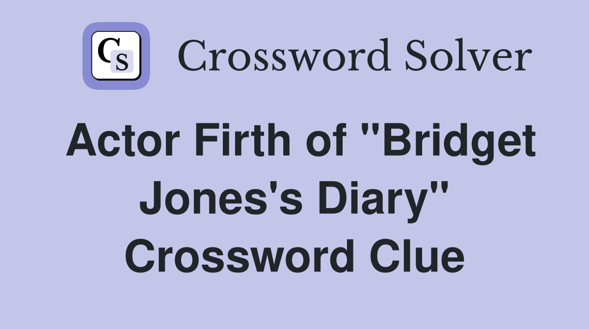 Actor Firth of "Bridget Jones's Diary" Crossword Clue
