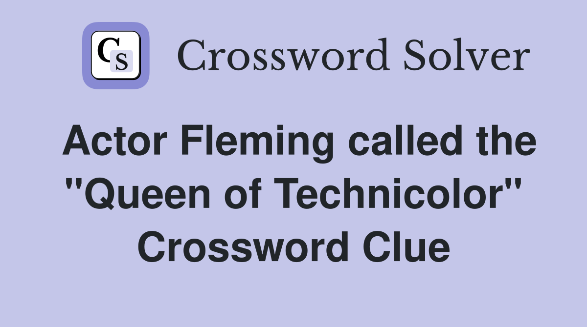 Actor Fleming called the "Queen of Technicolor" Crossword Clue