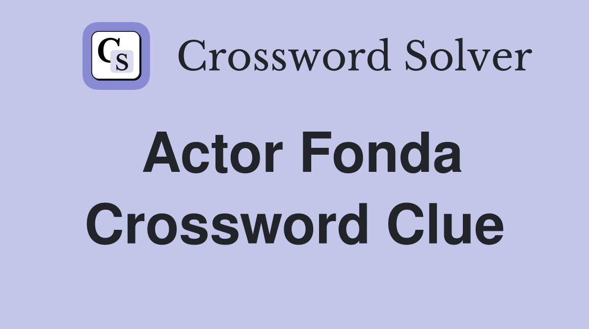 Actor Fonda Crossword Clue
