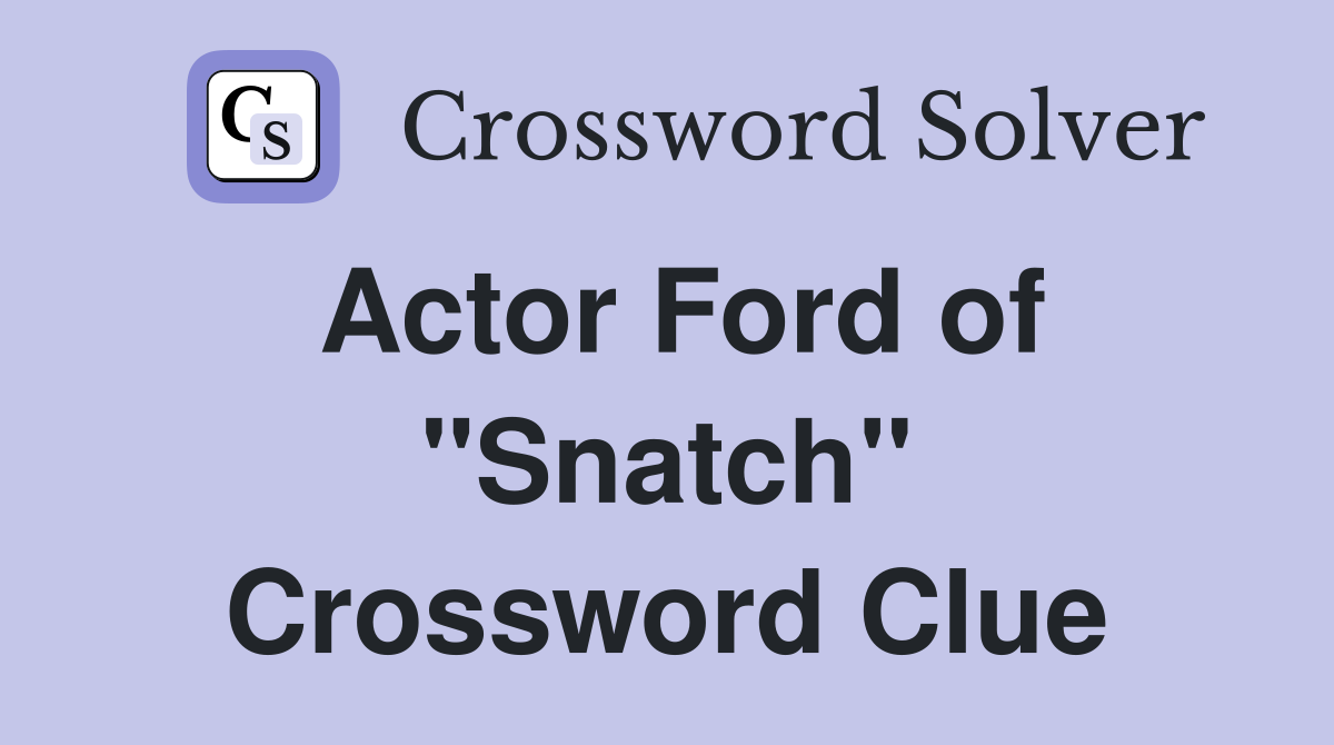 Actor Ford of "Snatch" Crossword Clue