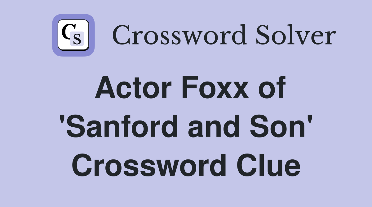 Actor Foxx of 'Sanford and Son' Crossword Clue