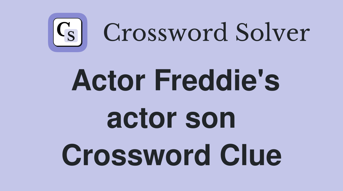 Actor Freddie's actor son Crossword Clue