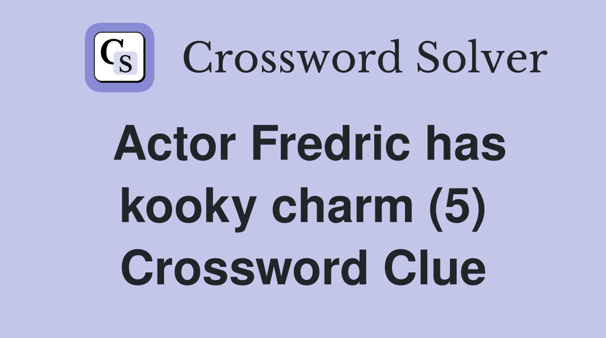 Actor Fredric has kooky charm (5) Crossword Clue