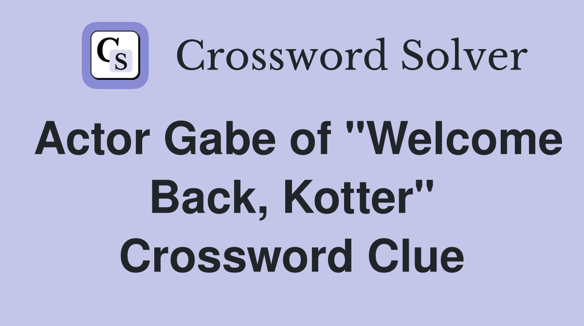Actor Gabe of "Welcome Back, Kotter" Crossword Clue