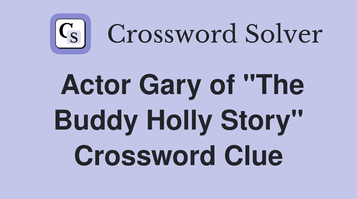 Actor Gary of "The Buddy Holly Story" Crossword Clue